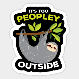 It is Too Peopley Outside Sloth Sticker